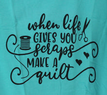 Load image into Gallery viewer, "When Life Gives You Scraps, Make A Quilt" Turquoise T-Shirt
