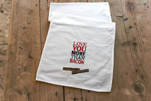 Load image into Gallery viewer, Tea Towel "Love You More Than Bacon"
