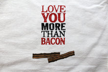 Load image into Gallery viewer, Tea Towel "Love You More Than Bacon"
