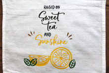 Load image into Gallery viewer, Tea Towel "Raised on Sweet Tea and Sunshine"
