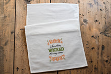 Load image into Gallery viewer, Tea Towel "Something Wicked this way comes"
