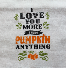 Load image into Gallery viewer, Tea Towel "I Love You More Than Pumpkin Anything"
